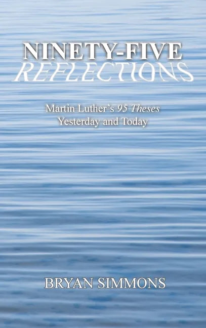 Ninety-Five Reflections: Martin Luther's 95 Theses Yesterday and Today - Hardcover