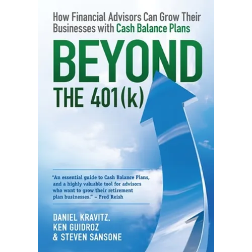 Beyond the 401(k): How Financial Advisors Can Grow Their Businesses with Cash Balance Plans - Paperback