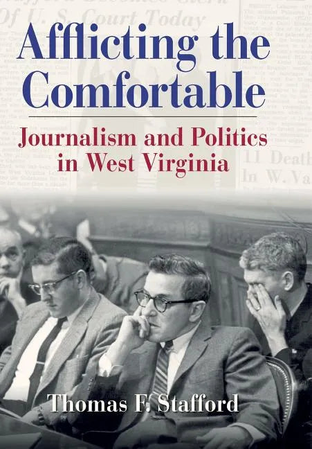 Afflicting the Comfortable: Journalism and Politics in West Virginia - Hardcover