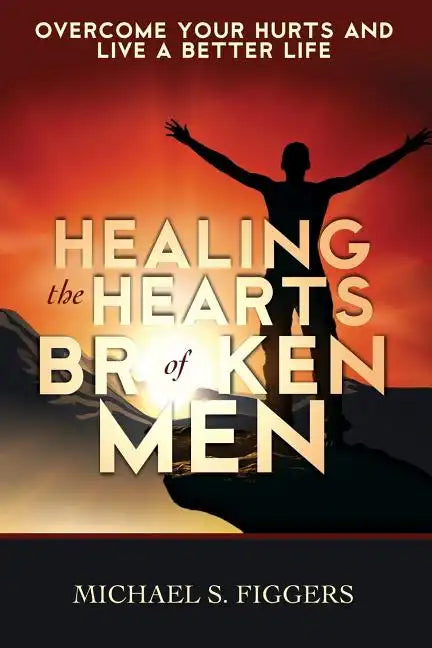 Healing the Hearts of Broken Men - Paperback