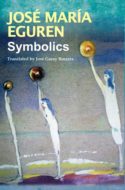 Symbolics by José María Eguren: Translated by José Garay Boszeta - Paperback