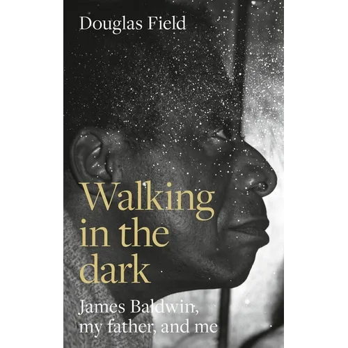 Walking in the Dark: James Baldwin, My Father, and Me - Hardcover