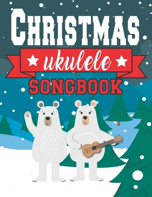 Ukulele Christmas Songbook: Easy Ukulele Chords Christmas Popular Songs for Beginners - Holiday Uke Tabs - Xmas Gift Book for Kids and Adults - Paperback