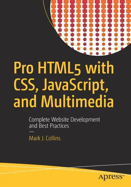 Pro Html5 with Css, Javascript, and Multimedia: Complete Website Development and Best Practices - Paperback