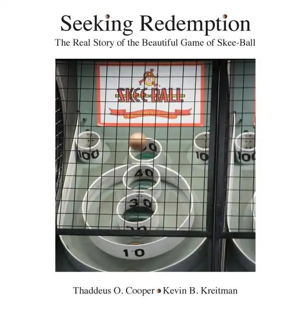 Seeking Redemption: The Real Story of the Beautiful Game of Skee-Ball - Hardcover