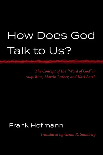 How Does God Talk to Us?: The Concept of the "Word of God" in Augustine, Martin Luther, and Karl Barth - Paperback