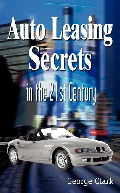 Auto Leasing Secrets in the 21st Century - Paperback