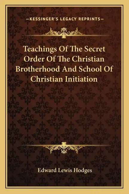 Teachings of the Secret Order of the Christian Brotherhood and School of Christian Initiation - Paperback