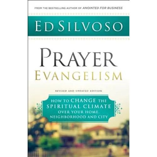 Prayer Evangelism: How to Change the Spiritual Climate Over Your Home, Neighborhood and City - Paperback