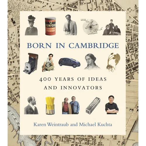 Born in Cambridge: 400 Years of Ideas and Innovators - Hardcover