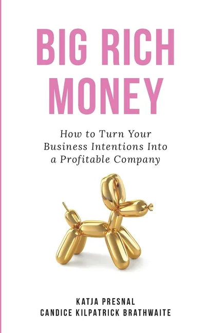 Big Rich Money: How To Turn Your Business Intentions Into A Profitable Company - Paperback