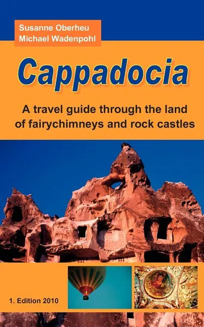 Cappadocia: A travel guide through the land of fairychimneys and rock castles - Paperback