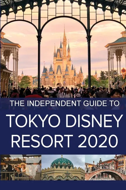 The Independent Guide to Tokyo Disney Resort 2020 - Paperback