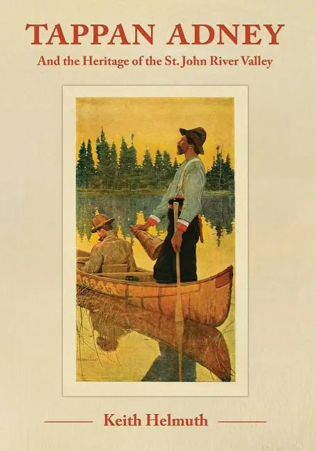 Tappan Adney: and the Heritage of the St. John River Valley - Paperback