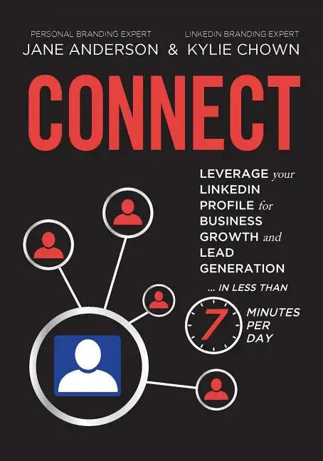 Connect: Leverage your LinkedIn Profile for Business Growth and Lead Generation in Less Than 7 Minutes per Day - Paperback