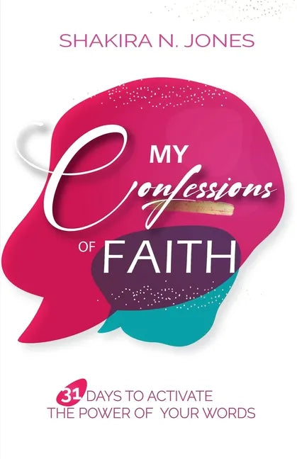 My Confessions of Faith: 31 Days to Activate the Power of Your Words - Paperback