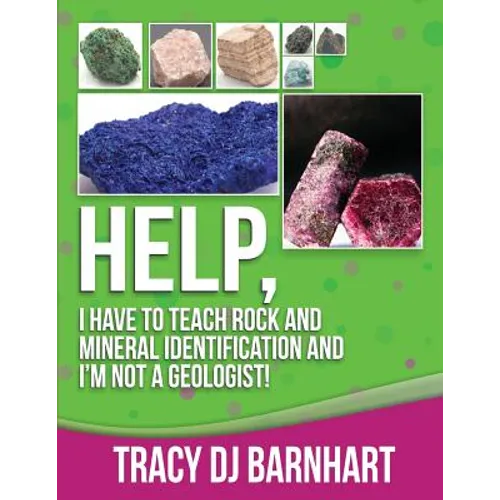 Help, I Have to Teach Rock and Mineral Identification and I'm Not a Geologist!: The Definitive Guide for Teachers and Home School Parents for Teaching - Paperback