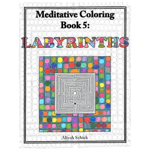 Labyrinths: Meditative Coloring Book 5: Adult Coloring for relaxation, stress reduction, meditation, spiritual connection, prayer, - Paperback
