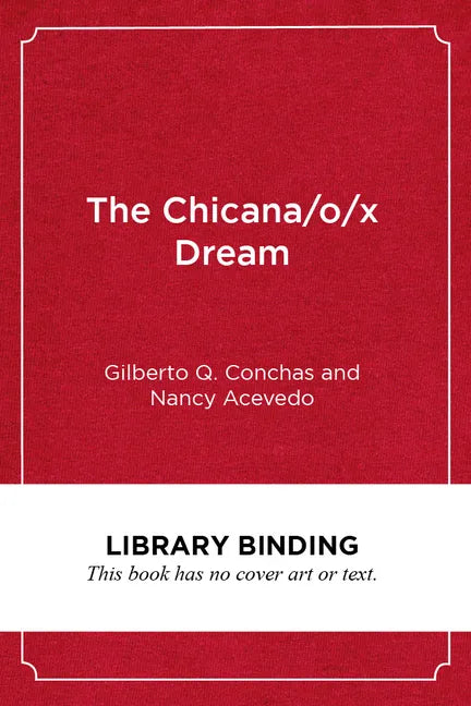 The Chicana/O/X Dream: Hope, Resistance and Educational Success - Library Binding