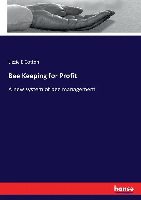 Bee Keeping for Profit: A new system of bee management - Paperback