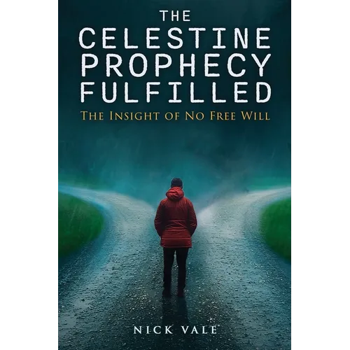 The Celestine Prophecy Fulfilled: The Insight of No Free Will - Paperback