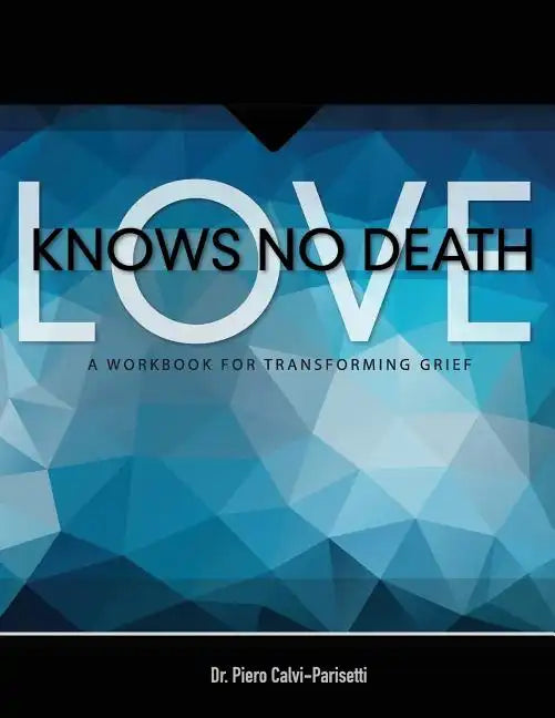 Love Knows No Death: A Guided Workbook for Grief Transformation - Paperback