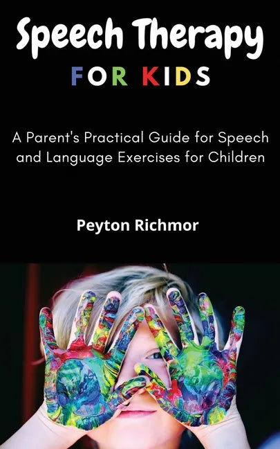 Speech Therapy for Kids: A Parent's Practical Guide for Speech and Language Exercises for Children - Paperback