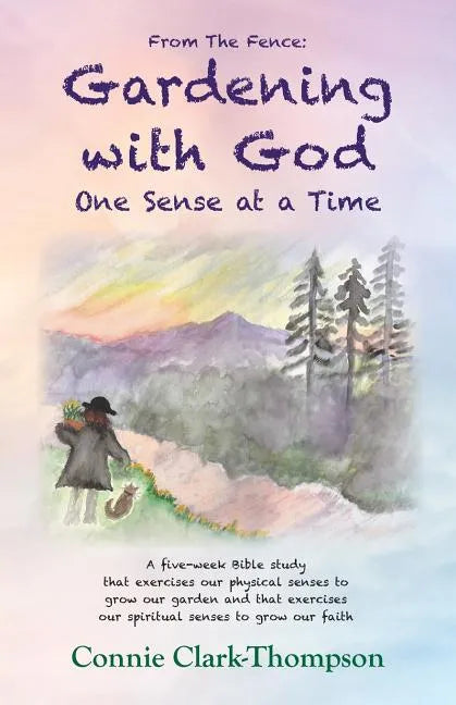 From the Fence: Gardening with God: One sense at a Time - Paperback