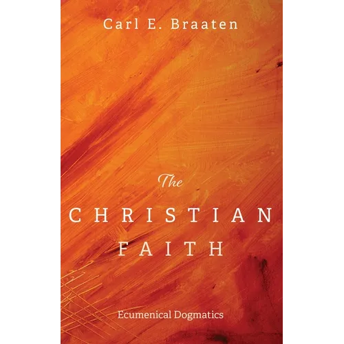 The Christian Faith: Ecumenical Dogmatics - Paperback