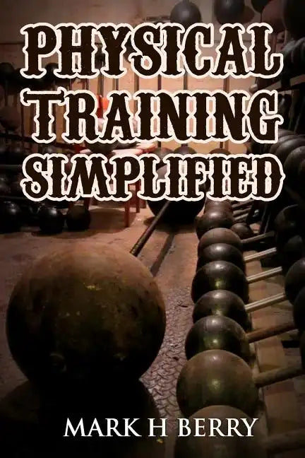 Physical Training Simplified: (Original Version, Restored) - Paperback