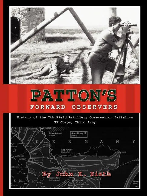 Patton's Forward Observers: History of the 7th Field Artillery Observation Battalion, XX Corps, Third Army - Paperback