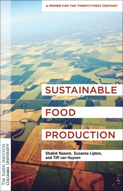 Sustainable Food Production: An Earth Institute Sustainability Primer - Paperback