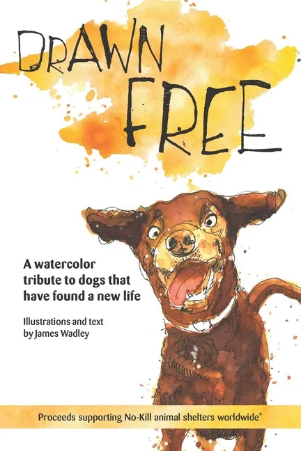 Drawn Free: A watercolor tribute to dogs that have found a new life - Paperback