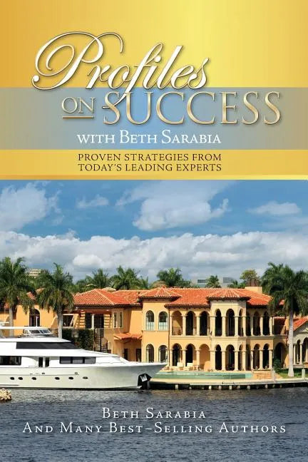 Profiles on Success with Beth Sarabia: Proven Strategies from Today's Leading Experts - Paperback