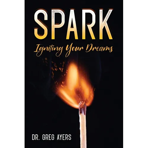 Spark: Igniting Your Dreams - Paperback