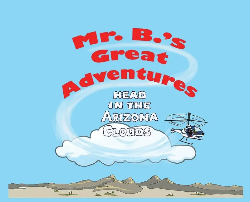 Mr. B's Great Adventures: Head in the Arizona Clouds - Hardcover