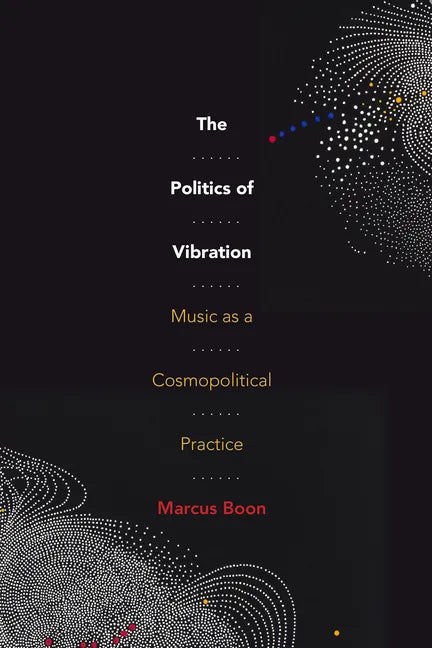 The Politics of Vibration: Music as a Cosmopolitical Practice - Paperback