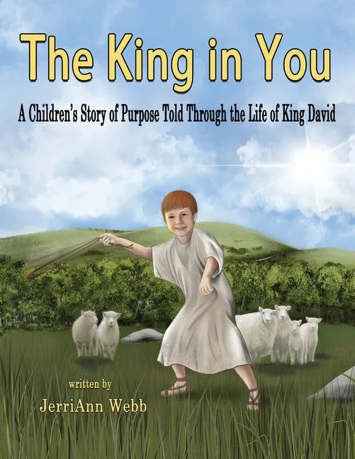 The King In You: A Children's Story of Purpose Told Through the Life of King David - Paperback