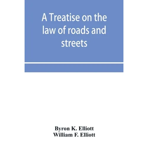 A treatise on the law of roads and streets - Paperback