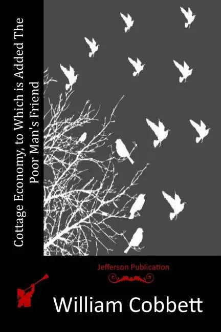 Cottage Economy, to Which is Added The Poor Man's Friend - Paperback