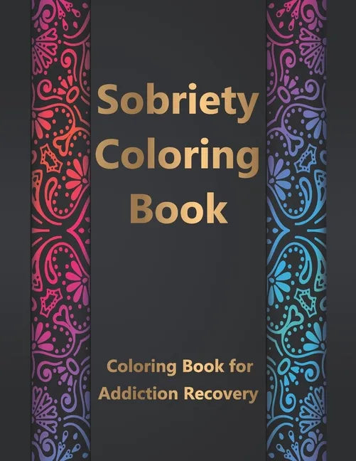 Sobriety Coloring Book: Coloring Book for Addiction Recovery, Feeling Good and Moving On With Your Life - 8.5 " x 11 ",100 pages - Paperback