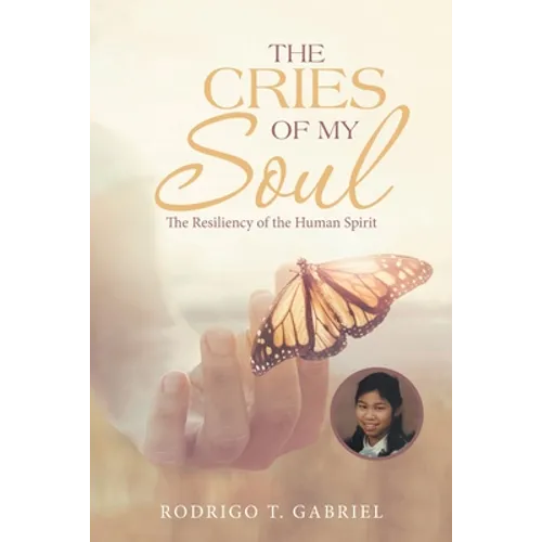 The Cries of My Soul: The Resiliency of the Human Spirit - Paperback