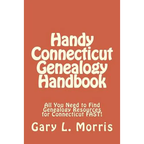 Handy Connecticut Genealogy Handbook: All You Need to Find Genealogy Resources for Connecticut FAST! - Paperback
