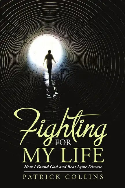 Fighting for My Life: How I Found God and Beat Lyme Disease - Paperback