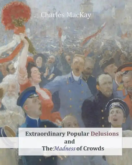 Extraordinary Popular Delusions and The Madness of Crowds - Paperback