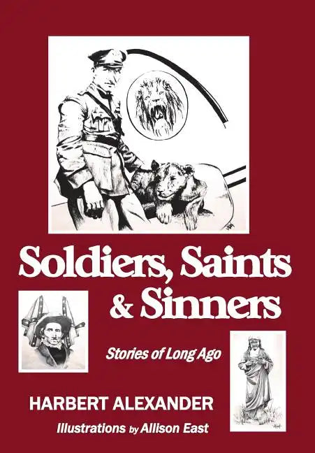 Soldiers, Saints & Sinners: Stories of Long Ago - Hardcover