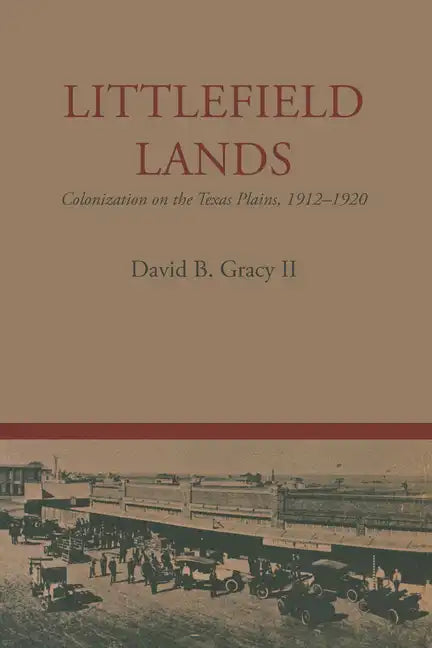 Littlefield Lands: Colonization on the Texas Plains, 1912-1920 - Paperback