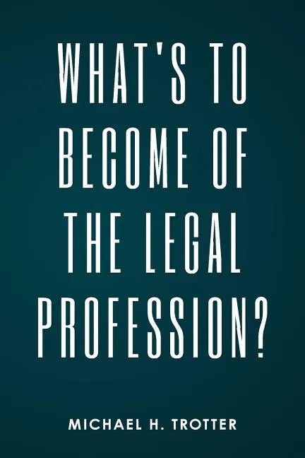 What's to Become of the Legal Profession? - Paperback