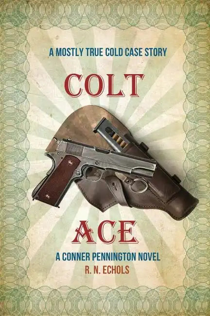 Colt Ace: A Mostly True Cold Case Story: A Conner Pennington Novel - Paperback