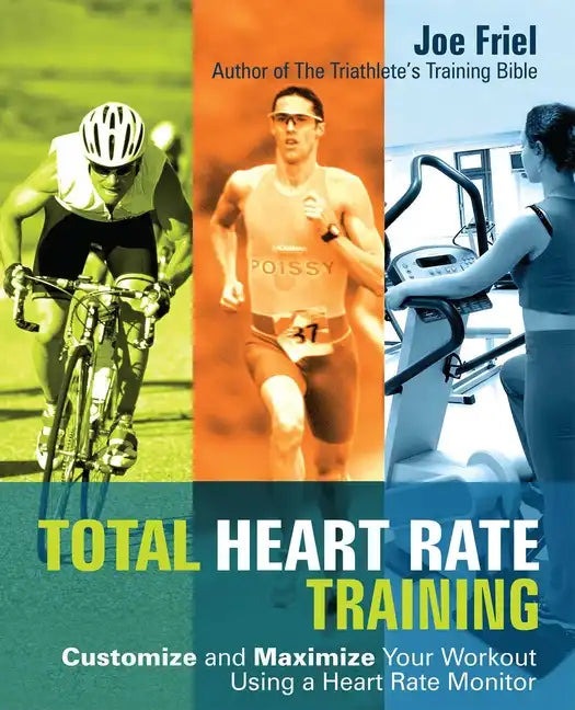 Total Heart Rate Training: Customize and Maximize Your Workout Using a Heart Rate Monitor - Paperback